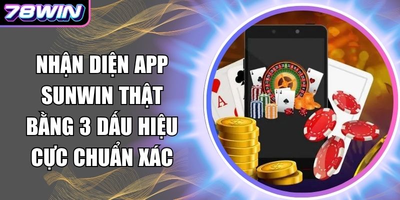 Nhận diện app Sunwin thật